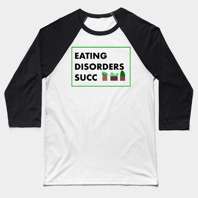 Eating Disorders Succ Baseball T-Shirt by garzaanita